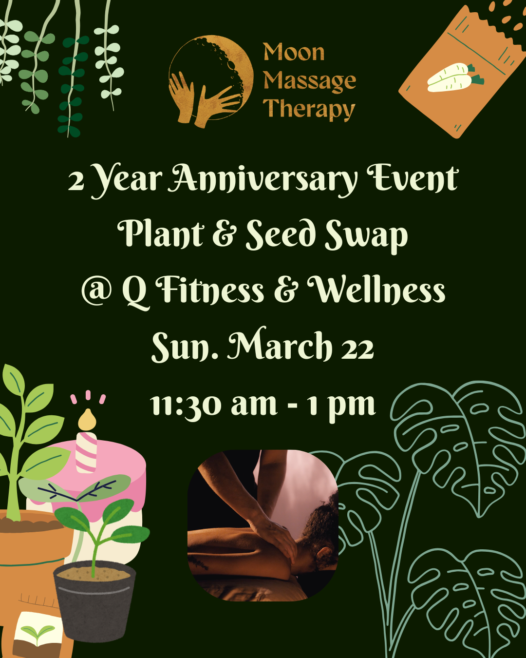 Moon Massage Therapy 2 Year Anniversary Plant & Seed Swap @ Q Fitness & Wellness on Sundary March 22nd at 11:30 AM to 1 PM.